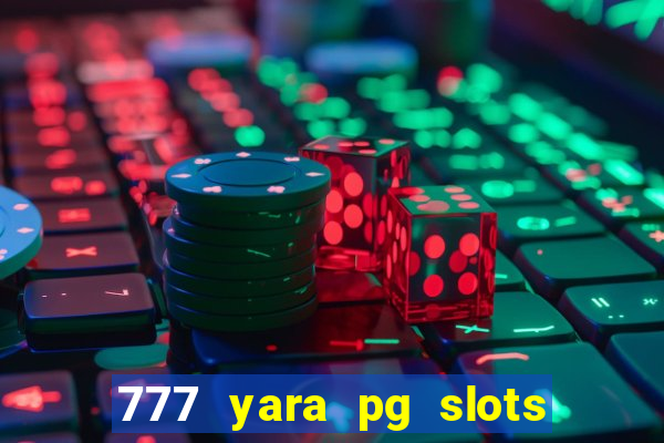 777 yara pg slots paga mesmo